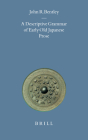 A Descriptive Grammar of Early Old Japanese Prose (Brill's Japanese Studies Library #15) By Bentley Cover Image