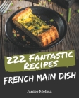 222 Fantastic French Main Dish Recipes: Enjoy Everyday With French Main Dish Cookbook! By Janice Molina Cover Image