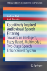 Cognitively Inspired Audiovisual Speech Filtering: Towards an Intelligent, Fuzzy Based, Multimodal, Two-Stage Speech Enhancement System (Springerbriefs in Cognitive Computation #5) By Andrew Abel, Amir Hussain Cover Image