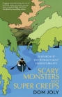 Scary Monsters and Super Creeps: In Search of the World's Most Hideous Beasts By Dom Joly Cover Image