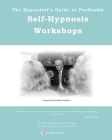 The Hypnotist's Guide to Profitable Self-Hypnosis Workshops: Inspiring Individual Initiative By Michael R. Eslinger Cover Image