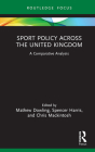 Sport Policy Across the United Kingdom: A Comparative Analysis (Routledge Focus on Sport) Cover Image