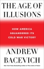 The Age of Illusions: How America Squandered Its Cold War Victory Cover Image