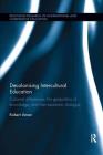 Decolonising Intercultural Education: Colonial differences, the geopolitics of knowledge, and inter-epistemic dialogue (Routledge Research in International and Comparative Educatio) By Robert Aman Cover Image