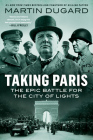 Taking Paris: The Epic Battle for the City of Lights By Martin Dugard Cover Image