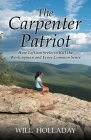 The Carpenter Patriot: How leftism seeks to kill the workingman and erase common sense By Will Holladay Cover Image