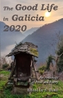 The Good Life in Galicia 2020: An Anthology of Prose and Poetry By Jacqueline P. Vincent, Heath Savage, Lisa Wright Cover Image