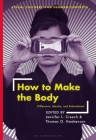 How to Make the Body: Difference, Identity, and Embodiment By Jennifer L. Creech (Editor), Deborah Ascher Barnstone (Editor), Thomas O. Haakenson (Editor) Cover Image