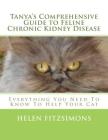 Tanya's Comprehensive Guide to Feline Chronic Kidney Disease: Everything You Need to Know to Help Your Cat By Helen Fitzsimons Cover Image