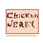 Chicken Jerky: Chicken jerky recipes by Turkeykiller_1 Cover Image