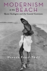 Modernism at the Beach: Queer Ecologies and the Coastal Commons (Modernist Latitudes) By Hannah Freed-Thall Cover Image