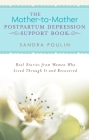 The Mother-to-Mother Postpartum Depression Support Book: Real Stories from Women Who Lived Through It and Recovered By Sandra Poulin Cover Image