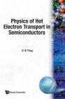 Physics of Hot Electron Transport in Semiconductors By C. S. Ting (Editor) Cover Image