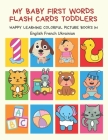 My Baby First Words Flash Cards Toddlers Happy Learning Colorful Picture Books in English French Ukrainian: Reading sight words flashcards animals, co By Auntie Pearhead Club Cover Image