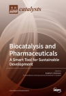 Biocatalysis and Pharmaceuticals: A Smart Tool for Sustainable Development By Andres R. Alcantara (Guest Editor) Cover Image