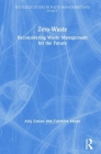 Zero-Waste: Reconsidering Waste Management for the Future (Routledge Studies in Waste Management and Policy) By Atiq Zaman, Tahmina Ahsan Cover Image