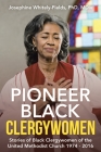 Pioneer Black Clergywomen: Stories of Black Clergywomen of the United Methodist Church 1974 - 2016 By Josephine Whitely-Fields MDIV Cover Image