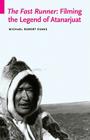 The Fast Runner: Filming the Legend of Atanarjuat (Indigenous Films) By Michael Robert Evans Cover Image
