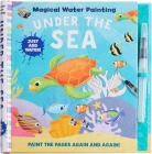 Magical Water Painting: Under the Sea: (Art Activity Book, Books for Family Travel, Kids' Coloring Books, Magic Color and Fade) (iSeek) Cover Image