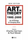 Art in Theory 1900 - 2000: An Anthology of Changing Ideas By Charles Harrison (Editor), Paul Wood (Editor) Cover Image