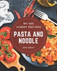 My 365 Yummy Pasta and Noodle Recipes: Explore Yummy Pasta and Noodle Cookbook NOW! By Amy Wray Cover Image