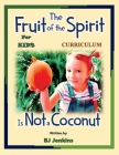 The Fruit of the Spirit is Not a Coconut Curriculum By Bj Jenkins Cover Image