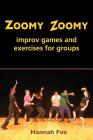 Zoomy Zoomy: improv games and exercises for groups By Hannah Fox Cover Image