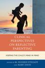 Clinical Perspectives on Reflective Parenting: Keeping the Child's Mind in Mind (Vulnerable Child: Studies in Social Issues and Child Psychoa) By M. Hossein Etezady, Mary Davis Cover Image