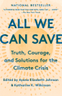 All We Can Save: Truth, Courage, and Solutions for the Climate Crisis By Ayana Elizabeth Johnson (Editor), Katharine K. Wilkinson (Editor) Cover Image