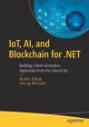 Iot, Ai, and Blockchain for .Net: Building a Next-Generation Application from the Ground Up By Nishith Pathak, Anurag Bhandari Cover Image