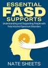 Essential FASD Supports: Understanding and Supporting People with Fetal Alcohol Spectrum Disorders By Nate Sheets Cover Image
