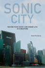 Sonic City: Making Rock Music and Urban Life in Singapore Cover Image