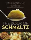 The Book of Schmaltz: Love Song to a Forgotten Fat By Michael Ruhlman, Donna Turner Ruhlman (Photographs by) Cover Image