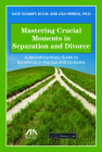 Mastering Crucial Moments in Separation and Divorce: A Multidisciplinary Guide to Excellence in Practice and Outcome By Kate Scharff, Lisa R. Herrick Cover Image