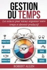 Gestion Du Temps: Comment Mieux Organiser votre Temps et Augmenter votre Productivite Personnelle Cover Image