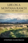 Life On A Montana Ranch: Living Off The Land Cover Image