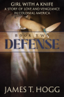 Girl with a Knife: Defense: Defense By James T. Hogg Cover Image