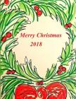Merry Christmas 2018: Keep Your Christmas Memories Close. Recipes, Notes, Quotes, Lists and Wishes and Plans By Rose Elaine Cover Image
