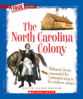 The North Carolina Colony (A True Book: The Thirteen Colonies) (A True Book (Relaunch)) By Kevin Cunningham Cover Image
