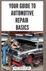 Your Guide to Automotive Repair Basics: Essential Techniques for DIY Oil Changes, Brake Jobs, Spark Plug Replacement, Battery Swaps, Fluid Flushes and By Savvy Quick Fix Joel Cover Image