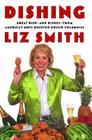 Dishing: Great Dish -- and Dishes -- from America's Most Beloved Gossip Columnist By Liz Smith Cover Image