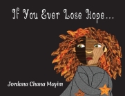 If You Ever Lose Hope... By Jordana Chana Mayim, Jordana Chana Mayim (Illustrator) Cover Image