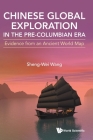 Chinese Global Exploration in the Pre-Columbian Era: Evidence from an Ancient World Map By Sheng-Wei Wang Cover Image