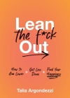 Lean the F*ck Out: How to Aim Lower, Get Less Done, and Find Your Happiness By Talia Argondezzi Cover Image