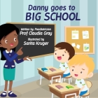 Danny Goes to Big School By Claudia Gray, Sarita Kruger (Illustrator) Cover Image
