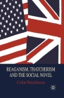 Reaganism, Thatcherism and the Social Novel By C. Hutchinson Cover Image