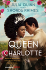 Queen Charlotte: Before the Bridgertons came the love story that changed the ton... By Julia Quinn, Shonda Rhimes Cover Image