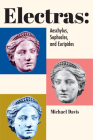 Electras: Aeschylus, Sophocles, and Euripides By Michael Davis Cover Image