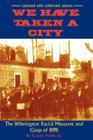 We Have Taken A City: The Wilmington Racial Massacre and Coup of 1898 By Leon Prather, Sr. H., Kenneth Davis (Foreword by) Cover Image