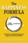 The Happiness Formula: A Scientific, Groundbreaking Approach to Happiness and Personal Fulfillment Cover Image